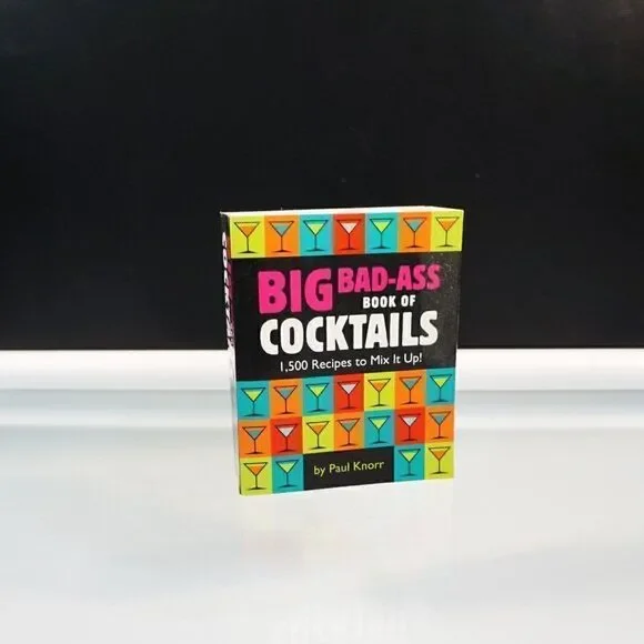 Big Bad-Ass Book of Cocktails 1500 Recipes to Mix It Up! 2010 PB Running Press