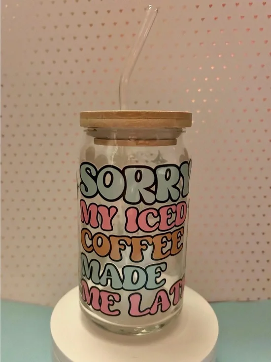 Sorry My Iced Coffee Made Me Late Glass Cup w/Lid & Straw