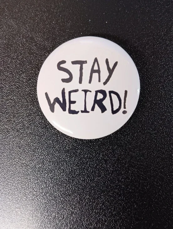 Stay Weird! Button Pin