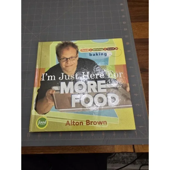I'm‎ Just Here for More Food by Alton Brown (Hardback Cookbook)