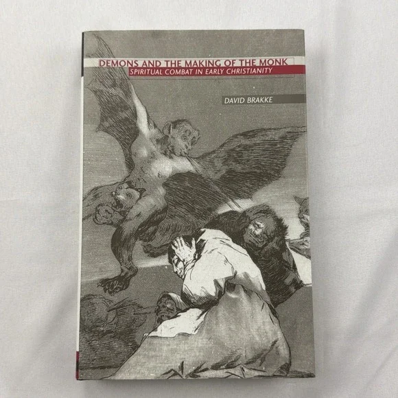 DEMONS AND THE MAKING OF THE MONK: SPIRITUAL COMBAT IN By David Brakke NM