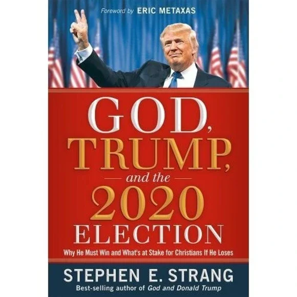 God Trump And The 2020 Election Why He Must Win and What's at Stake HC DJ Strang