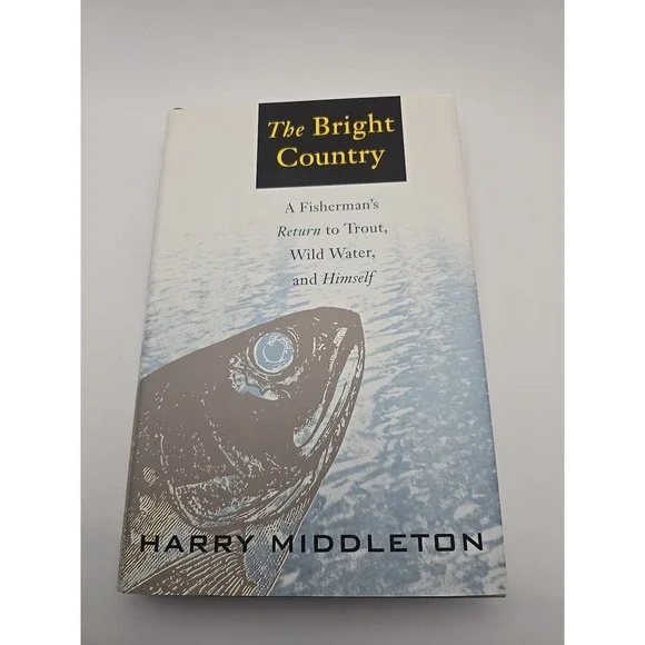 The Bright Country: A Fisherman's Return to Trout, Wild Water, and‎ Himself