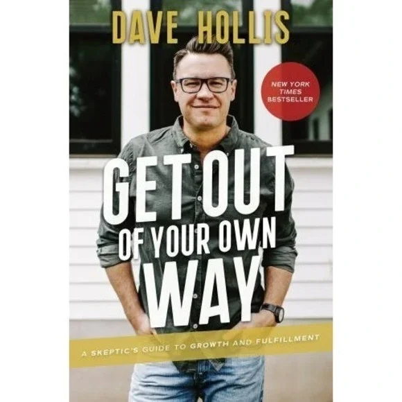 Get Out of Your Own Way : A Skeptic's Guide to Growth and Fulfillment by Dave...