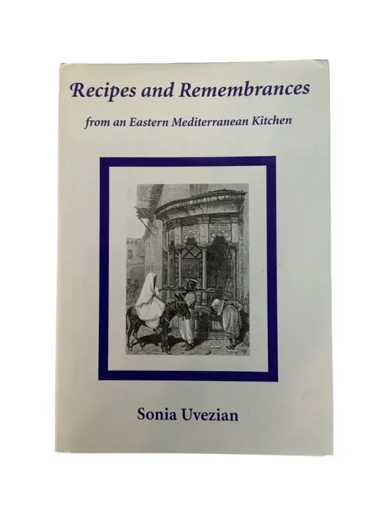Recipes and Remembrances From An Eastern Mediterranean Kitchen By Sonia Uvezian