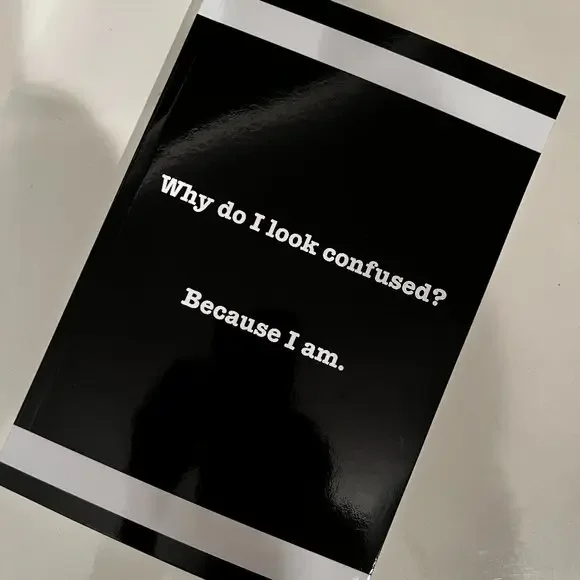 Sarcastic Lined Notebook / Why do I look confused? Because I am. ‎ (175 pages)