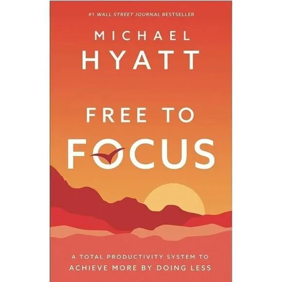 Free to Focus: A Total Productivity System to Achieve More by Doing Less