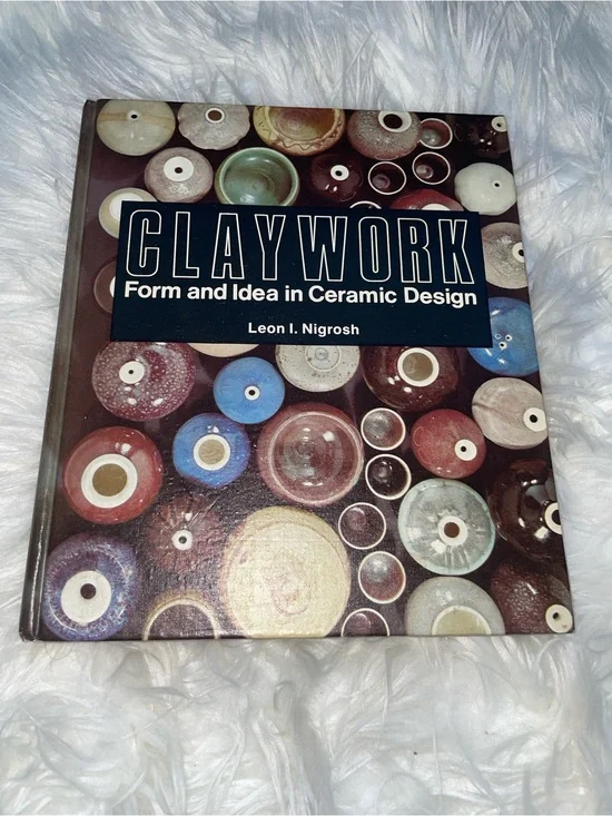 Claywork Form and Idea in Ceramic Design Leon I. Nigrosh Hardcover Pottery