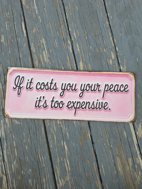 Source Unknown Pink and Black 'If it costs you your peace' Wall Sign