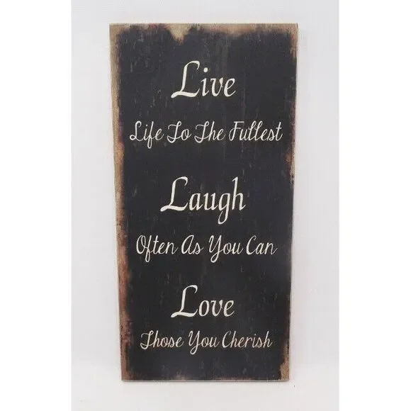 Live life to the‎ fullest Laugh often as you can Love those you cherish sign 12