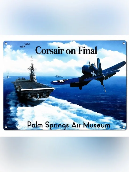 NEW Heavy Duty Steel Corsair On Final Palm Springs Air Museum Metal Sign