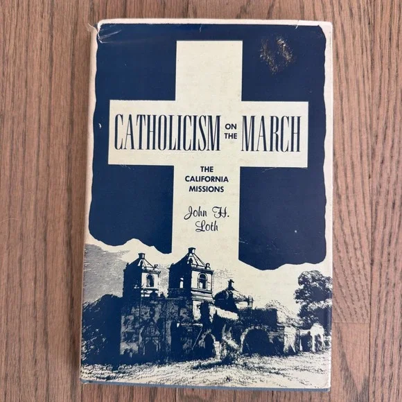 Catholicism On The March – The California Missions John H Loth 1st Edition Rare
