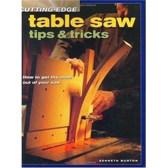 Cutting-Edge Table Saw Tips &‎ Tricks by Burton, Kenneth