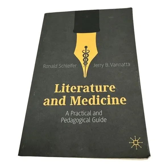 Literature and Medicine A Practical and Pedagogical Guide Book‎ Ronald Schleifer