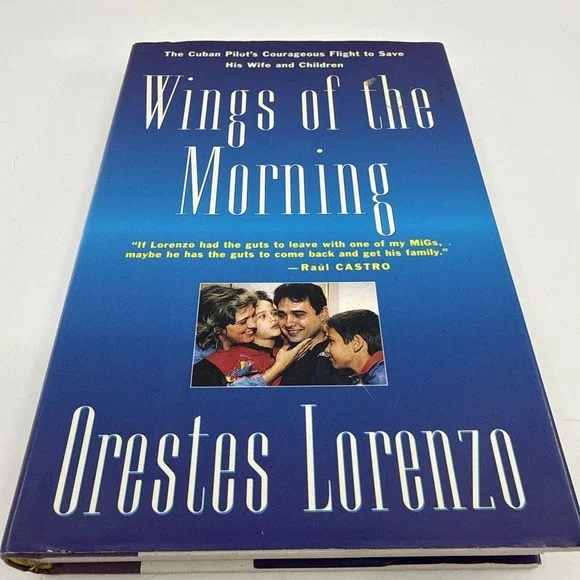 WINGS OF THE MORNING: THE FLIGHTS OF ORESTES LORENZO 1994 Cuban Pilot Hardback