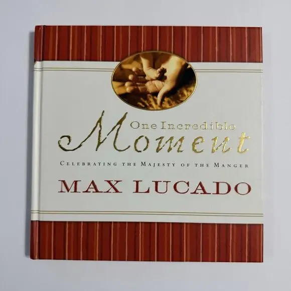 One Incredible Moment Celebrating the Majesty of the Manger by Max Lucado
