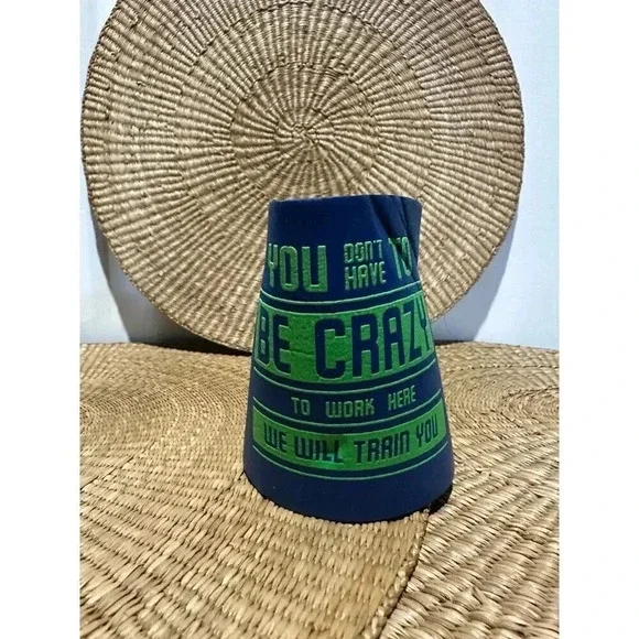 You Don’t have to be Crazy to work here,  we will train you koozie