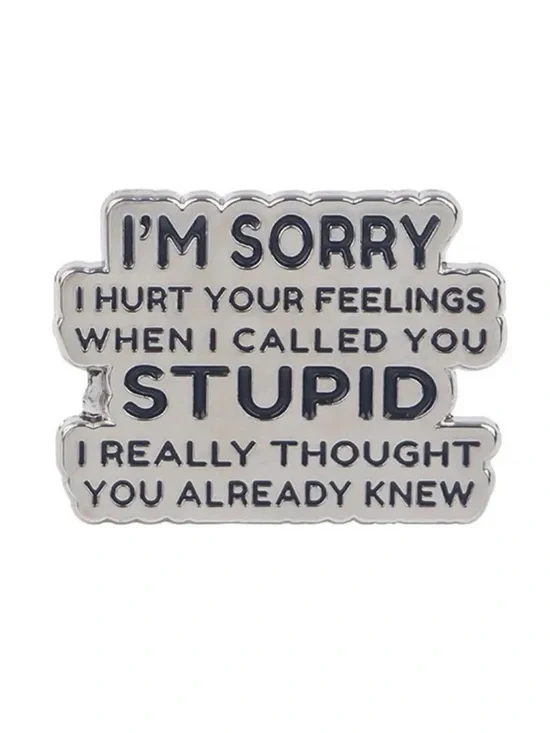 I’m Sorry I Hurt Your Feelings Enamel Pin – Funny Sarcastic Lapel Pin.