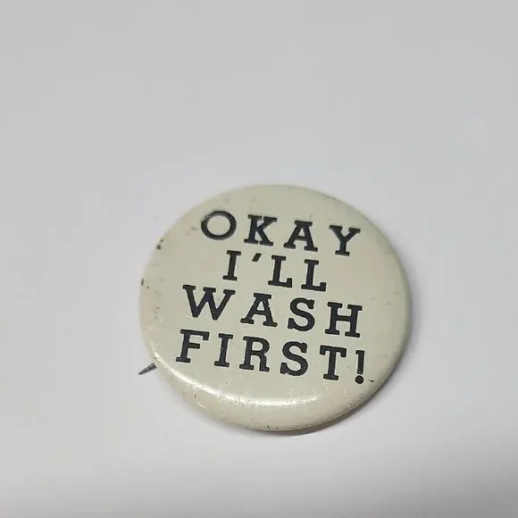 Vintage Okay I'll Wash First! White Pin Button