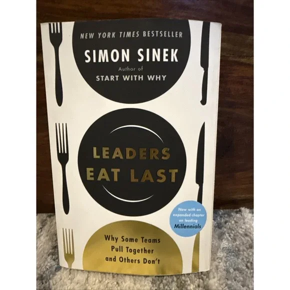 Leaders Eat Last: Why Some Teams‎ Pull Together and Others Don't By Simon Sinek