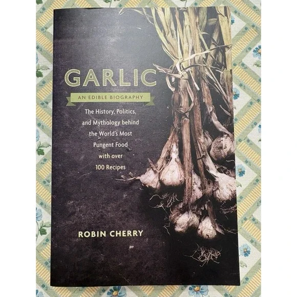 Garlic, an Edible Biography: Robin Cherry Signed First Edition Includes 100 Rec
