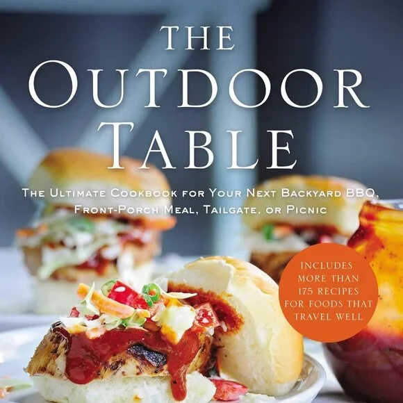 The Outdoor Table: The Ultimate Cookbook for Your Next Backyard BBQ, Front-Porch