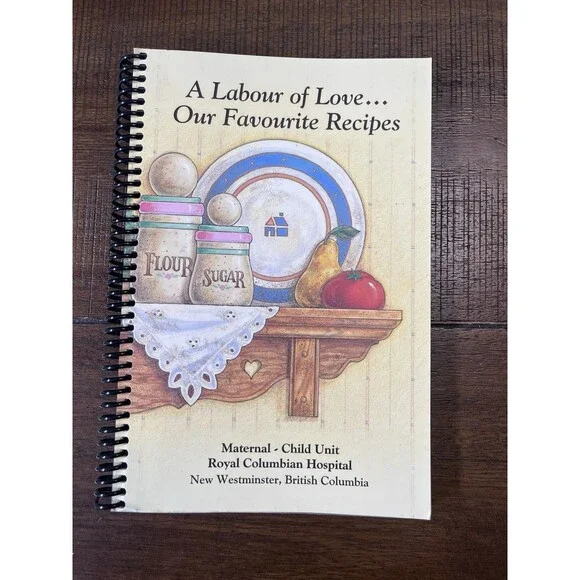 A Labour of Love Our Favourite Recipes Cookbook Royal Columbian Hospital BC VTG