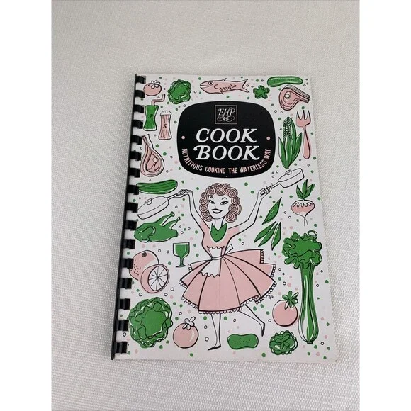 Vintage EHP Cookbook Nutritious Cooking the Waterless Way Nutritional Cookware‎
