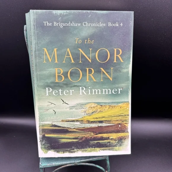 To the Manor Born: The Brigandshaw Chronicles Book 4, Rimmer, Peter,