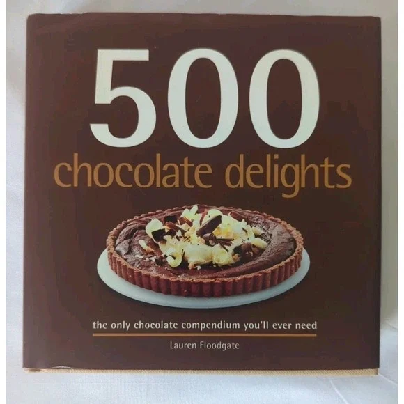 500 Chocolate Delights: The Only Chocolate Compendium You'll Ever Need Cookbook