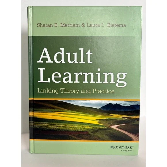 Adult‎ Learning: Linking Theory & Practice by Laura Bierema & Sharan Merriam