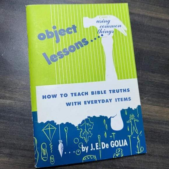 Object‎ Lessons How to Teach Bible Truths With Everyday Items 1954 J.E. De Golia