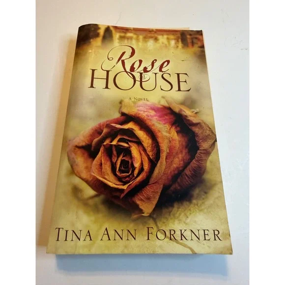 Rose House‎ A Novel by Tina Ann Forkner Fiction 2009 First Edition
