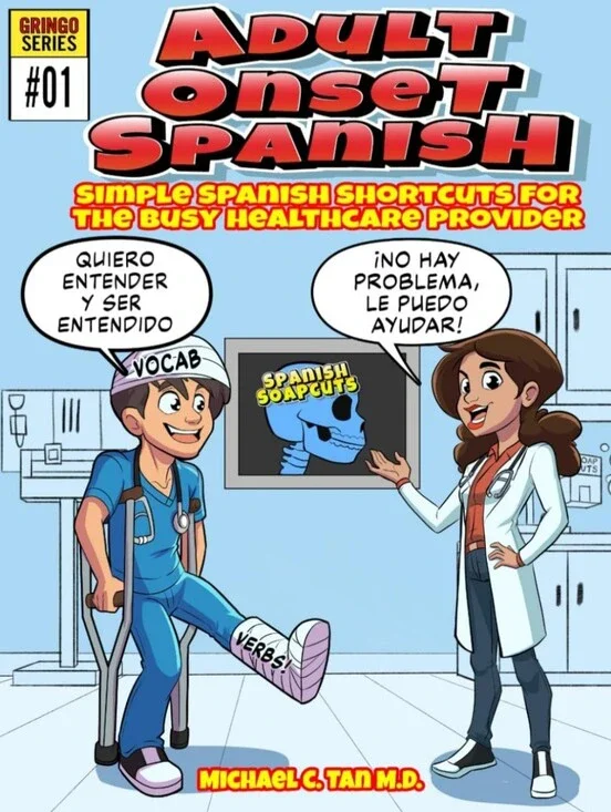 Adult Onset Spanish: Simple Spanish Shortcuts Busy Clinicians Michael C. Tan MD