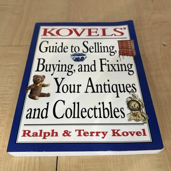 Kovels' Guide to Selling, Buying and Fixing Your Antiques and Collectibles by...