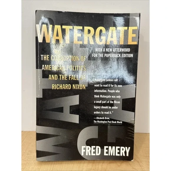 Watergate Corruption of American Politics Fall of Richard Nixon Fred Emery