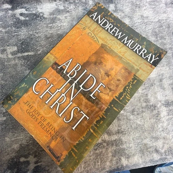 Abide in Christ Andrew Murray The Joy of Being in God's Presence Christian Book