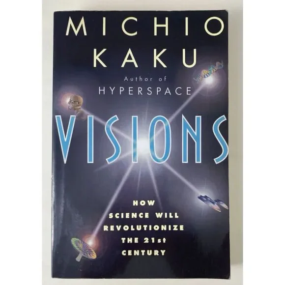 Visions How Science Will Revolutionize the 21st Century by Michio Kaku