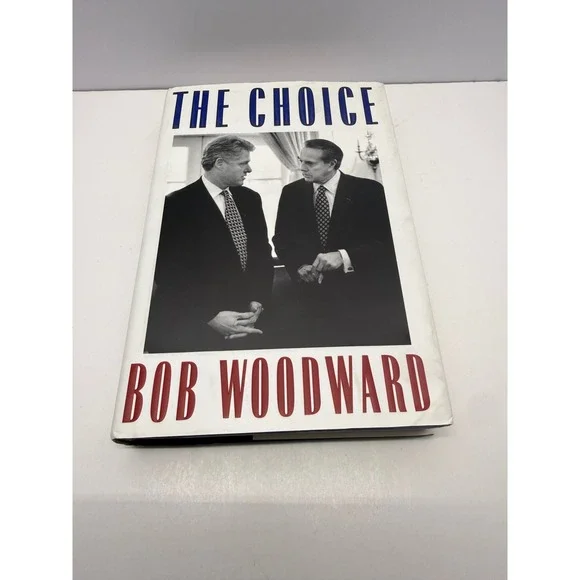 The Choice Bob Woodward Hardcover 1996 President Election Bill Clinton Bob Dole