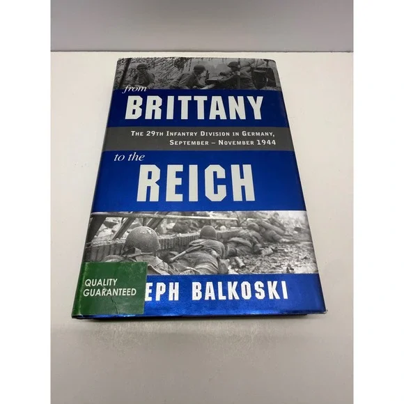 From Brittany to the Reich Joseph Balkoski 29th Infantry Division 1st Ed 2012