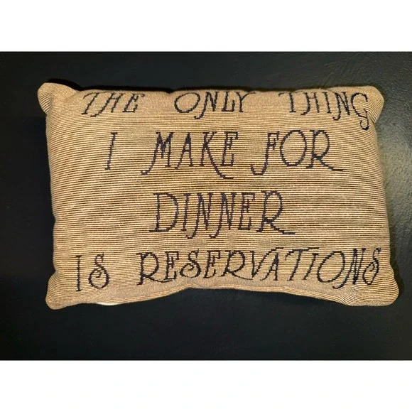 The Only Thing I Make For Dinner Is Reservations Pillow  8x11