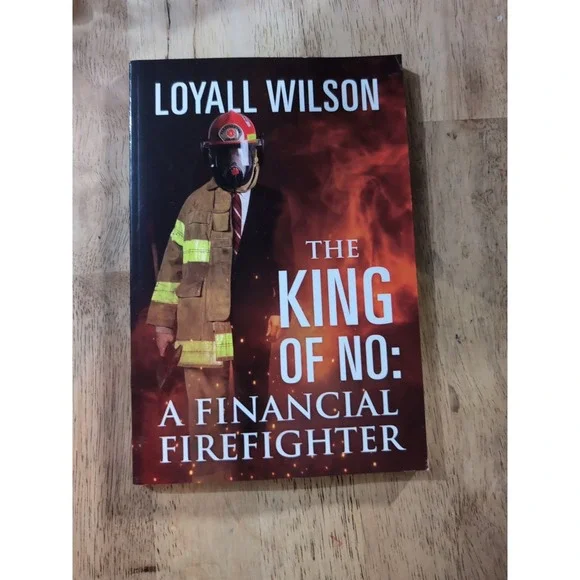 King of No‎ : A Financial Firefighter by Loyall Wilson (2019, Trade Paperback)