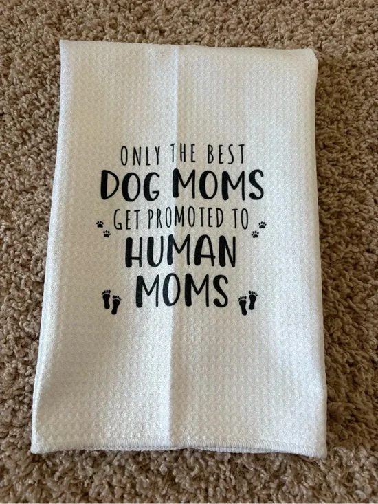 Dog Moms Promoted to Human Moms White Kitchen Towel