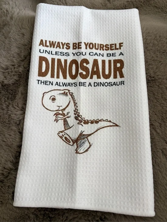 Dinosaur Funny Kitchen Dish Towel Always Be Yourself Tea Towel White