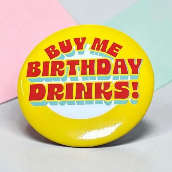 Birthday Pin Buy Me Birthday‎ Drinks Funny Party Pin Gift Button