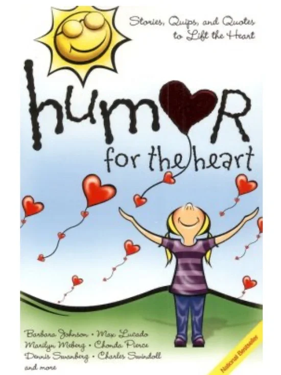 “Humor for the Heart” Stories, Quips, and Quotes to Lift the Heart!