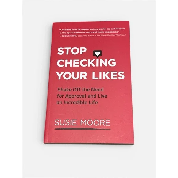 Stop Checking Your Likes : Shake Off The Need For Approval Susie Moore