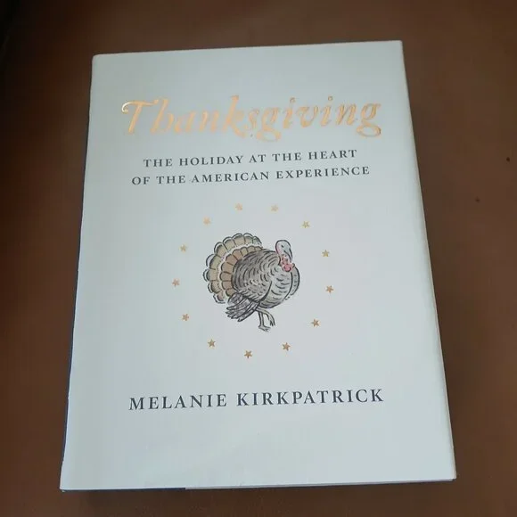 Thanksgiving: The Holiday at the Heart of the American Experience by Kirkpatrick