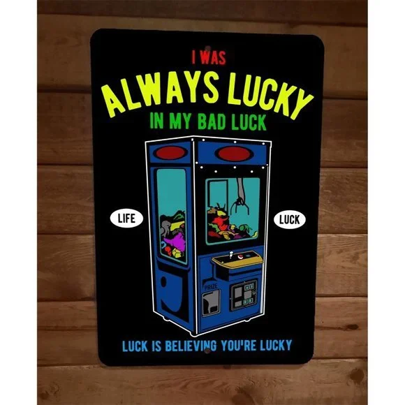 I Was Always Lucky in My Bad Luck 8x12 Metal Wall Sign‎