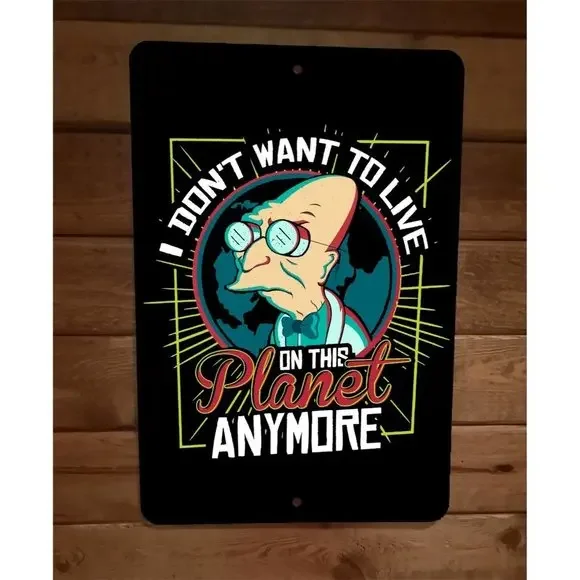 I Dont Want To Live on This Planet Anymore Futurama  8x12 Metal Wall Sign Poster